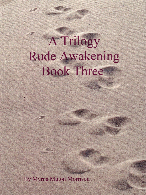 Title details for A Trilogy Rude Awakening Book Three by Myrna Muton Morrison - Available